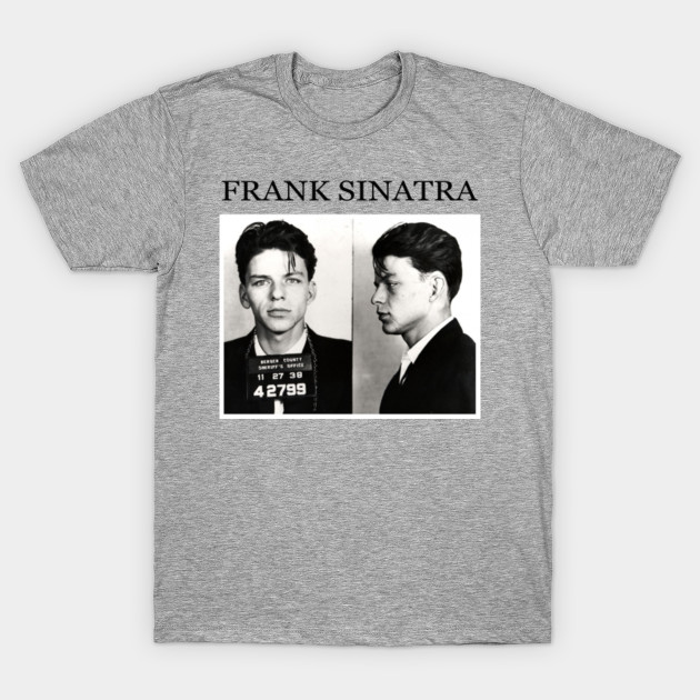 Frank Sinatra Mugshot Sinatra TShirt TeePublic